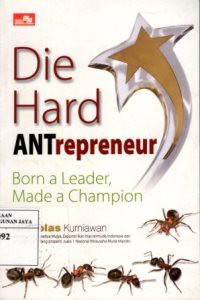 Die Hard Antrepreneur : Born A Leader, Made A Champion