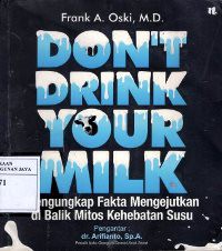 Image of Don't Drink Your Milk : Mengungkap Fakta Mengejutkan di Balik Mitos Kehebatan Susu