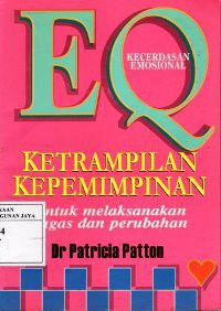 EQ Kecerdasan Emosional : Keterampilan Kepemimpinan Untuk Melaksanakan Tugas dan Perubahan