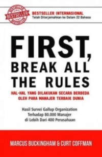 Image of First, Break All The Rules : Hal-hal Yang dilakukan Secara Berbeda Oleh Para Manajer Terbaik Dunia