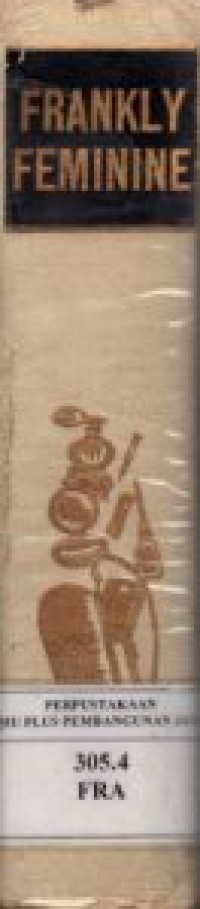 Frankly Feminine : A Book of Comprehensive Information and Advice for The Woman of Today