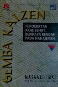 Gemba Kaizen : Pendekatan Akal Sehat, Berbiaya Rendah Pada Manajemen