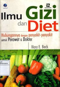 Image of Ilmu Gizi dan Diet : Hubungannya dengan Penyakit-Penyakit untuk Perawat dan Dokter
