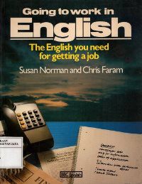 Going To Work in English : The English You Need For Getting A Job