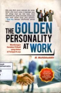 The Golden Personality at Work : Membangun Karakter Pribadi Yang Hebat di Tempat Kerja