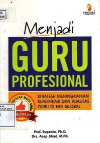 Image of Menjadi Guru Profesional : Strategi Meningkatkan Kualifikasi dan Kualitas Guru di Era Global
