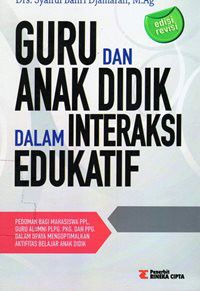 Guru dan Anak Didik Dalam Interaksi Edukatif : Suatu Pendekatan Teoritis Psikologis