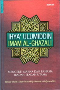 Image of Ihya' Ulumiddin : Mengerti Makna dan Rahasia Ibadah-Ibadah Utama
