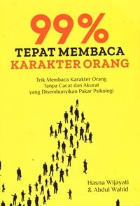99 % Tepat Membaca Karakter Orang : Trik Membaca Karakter Orang Tanpa Cacat dan Akurat Yang Disembunyoikan Pakar Psikologi
