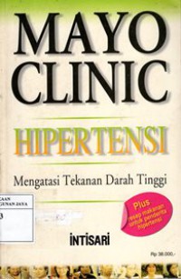 Mayo Clinic Hipertensi : Mengatasi Tekanan Darah Tinggi