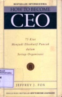 How to Become CEO : 75 Kiat Menjadi Eksekutif Puncak dalam Setiap Organisasi