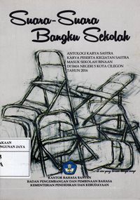 Suara - Suara Bangku Sekolah : Antologi Karya Sastra Karya Peserta Kegiatan Sastra Masuk Sekolah Binaan Di SMA Negeri 5 Kota Cilegon Tahun 2016