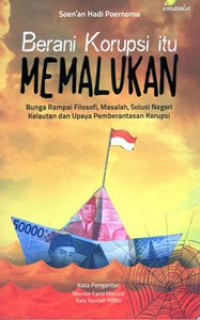 Berani Korupsi itu Memalukan : Bunga Rampai Filosofi, Masalah, Solusi Negeri Kelautan dan Upaya Pemberantasan Korupsi