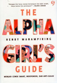 The Alpha Girl's Guide : Menjadi Cewek Smart, Independen, dan Anti-Galau