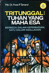 Tritunggal : Tuhan Yang Maha Esa Berbeda Dalam Kepribadian, Satu Dalam Keallahan