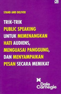 Stand And Deliver : Trik-Trik Public Speaking Untuk Memenangkan Hati Audiens, Menguasai Panggung, dan Menyampaikan Pesan Secara Memikat