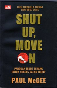 Shut Up, Move On : Panduan Terus Terang untuk Sukses Dalam Hidup