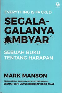 Everything is F*cked : Segala-galanya Ambyar : Sebuah Buku Tentang Harapan