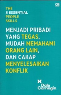 The 5 Essential People Skills : Menjadi Pribadi Yang Tegas, Mudah Memahami Orang Lain, dan Cakap Menyelesaikan Konflik