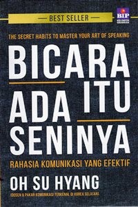 Bicara itu Ada Seninya : Rahasia Komunikasi Yang Efektif