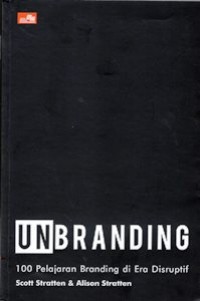 Unbranding : 100 Pelajaran Branding di Era Disruptif
