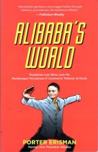 Alibaba's World : Perjalanan Luar Biasa Jack Ma Membangun Perusahaan E-Commerce Terbesar di Dunia