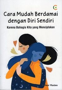 Cara Mudah Berdamai dengan Diri Sendiri : Karena Bahagia Kita Yang Menciptakan