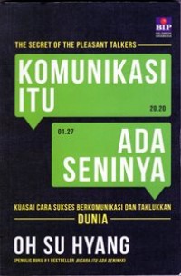 Komunikasi itu Ada Seninya : Kuasai Cara Sukses Berkomunikasi dan Taklukkan Dunia