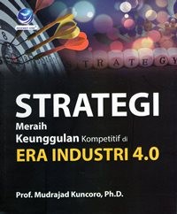 Strategi Meraih Keunggulan Kompetitif di Era Industri 4.0