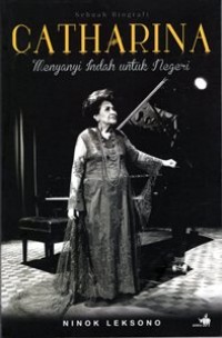 Sebuah Biografi : Catharina Menyanyi Indah Untuk Negeri