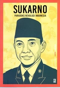 Sukarno : Paradoks Revolusi Indonesia