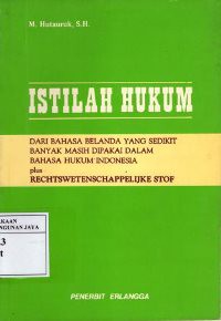 Istilah Hukum : Dari Bahasa Belanda Yang Sedikit Banyak Masih Dipakai Dalam Bahasa Hukum Indonesia Plus Rechtswetenschappelijke Stof