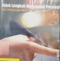 Jejak Langkah Menggapai Prestasi Tim Olimpiade Fisika Indonesia XXXIV