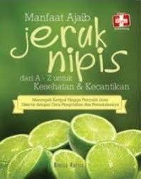 Khasiat Ajaib Jeruk Nipis dari A-Z Untuk Kesehatan dan Kecantikan