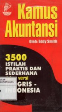 Kamus Akuntansi : 3500 Istilah Praktis dan Sederhana Dalam Versi Inggris - Indonesia