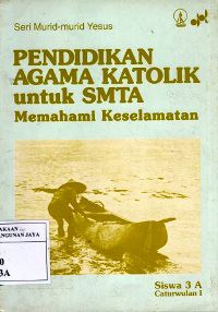 Pendidikan Agama Katolik Untuk SMTA, Siswa 3A : Memahami Keselamatan