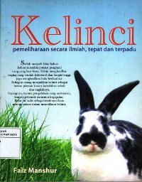 Image of Kelinci : Pemeliharaan Secara Ilmiah, Tepat, dan Terpadu