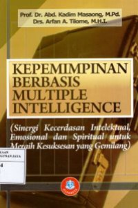 Kepemimpinan Berbasis Multiple Intelligence (Sinergi Kecerdasan Intelektual, Emosional dan Spiritual Untuk Meraih Kesuksesan Yang Gemilang)
