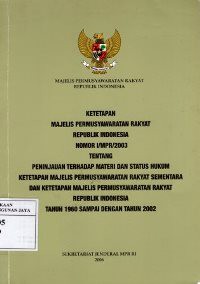 Ketetapan Majelis Permusyawaratan Rakyat Republik Indonesia Nomor I/MPR/2003 Tentang Peninjauan Terhadap Materi dan Status Hukum Ketatpan MPRS dan Ketetapan MPR RI Tahun 1960 Sampai Dengan Tahun 2002