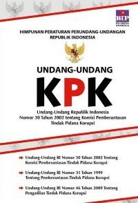 Undang - Undang KPK (Undang-Undang RI Nomor 30 Tahun 2002 tentang Komisi Pemberantasan Tindak Pidana Korupsi)
