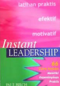 Instant Leadership : 66 Cara Instan Memiliki Kepemimpinan Praktis