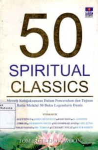 50 Spiritual Classics : Meraih Kebijaksanaan Dalam Pencerahan dan Tujuan Batin Melalui 50 Buku Legendaris Dunia