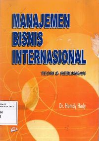 Image of Manajemen Bisnis Internasional : Teori dan Kebijakan