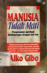 Manusia Tidak Mati : Pengalaman Spiritual Berhubungan Dengan Roh-Roh