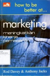 Image of How to be Better at Marketing = Meningkatkan Kinerja Pemasaran