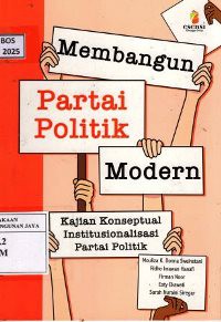 Image of Membangun Partai Politik Modern : Kajian Konseptual Institusionalisasi Partai Politik