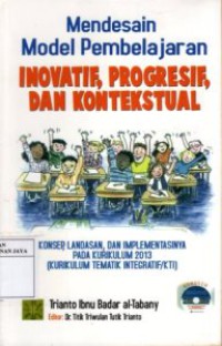 Mendesain Model Pembelajaran Inovatif, Progresif, dan Kontekstual : Konsep, Landasan, dan Implementasinya Pada Kurikulum 2013 (Kurikulum Tematik Integratif/KTI)