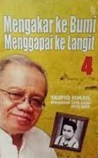 Mengakar ke Bumi Menggapai ke Langit 4 : Taufiq Ismail : Himpunan Lirik Lagu 1972 - 2008