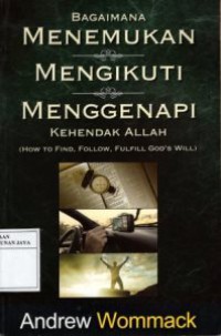 Bagaimana Menemukan, Mengikuti, Menggenapi Kehendak Allah