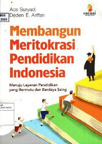 Image of Membangun Meritokrasi Pendidikan Indonesia : Menuju Layanan Pendidikan Yang Bermutu dan Berdaya Saing